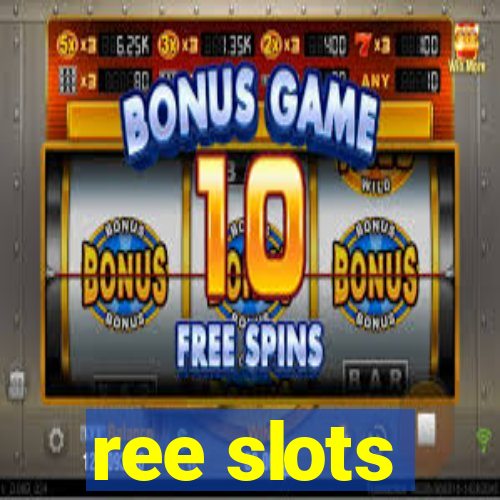 ree slots